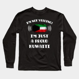 I'm Not Yelling I'm A Proud Kuwaiti - Gift for Kuwaiti With Roots From Kuwait Long Sleeve T-Shirt